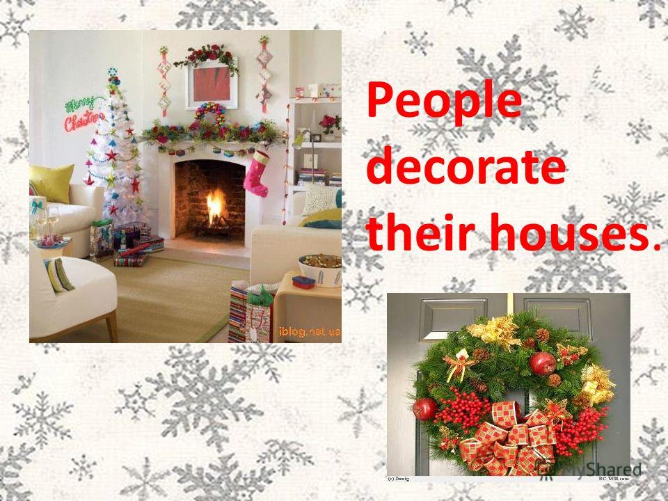 People decorate their houses.