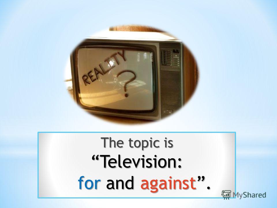 Топик: Advantages and disadvantages of television Топик: Advantages and disadvantages of television