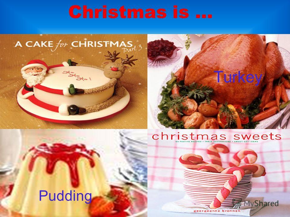 Christmas is … Pudding Turkey 9