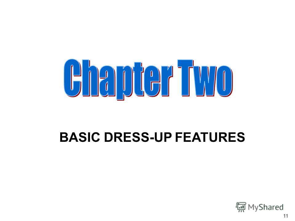 11 BASIC DRESS-UP FEATURES