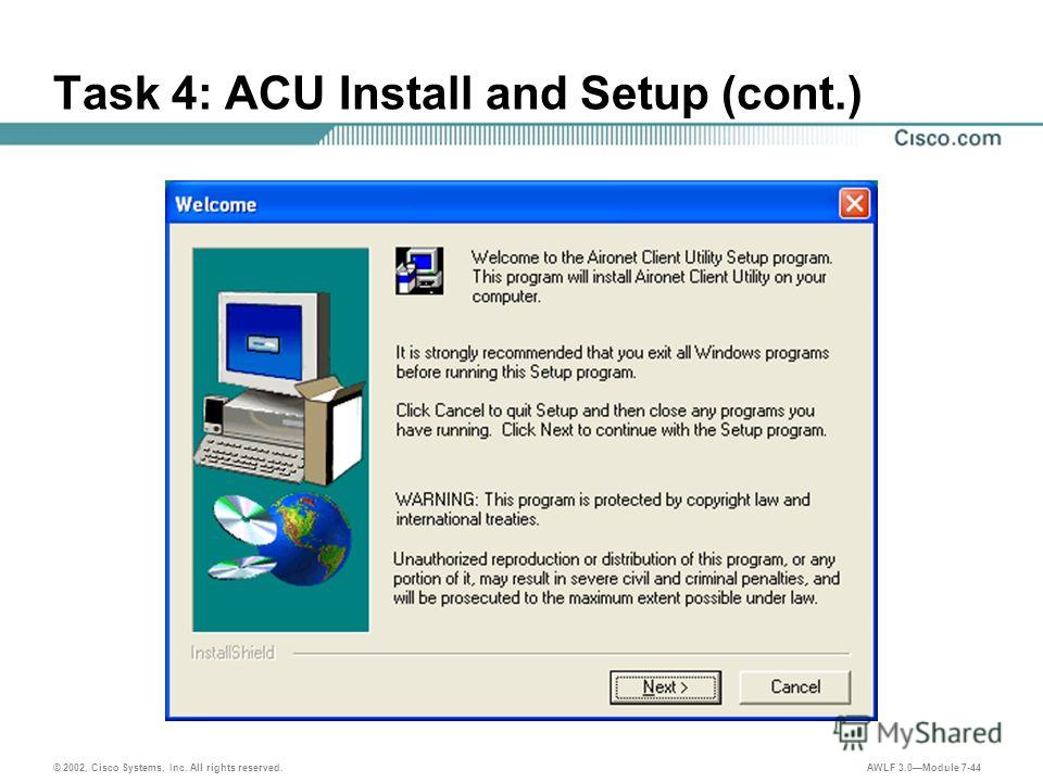 © 2002, Cisco Systems, Inc. All rights reserved. AWLF 3.0Module 7-44 Task 4: ACU Install and Setup (cont.)