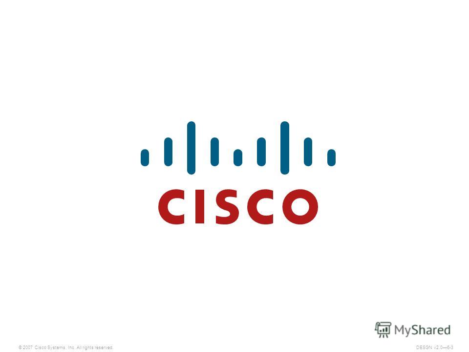 © 2007 Cisco Systems, Inc. All rights reserved.DESGN v2.06-3