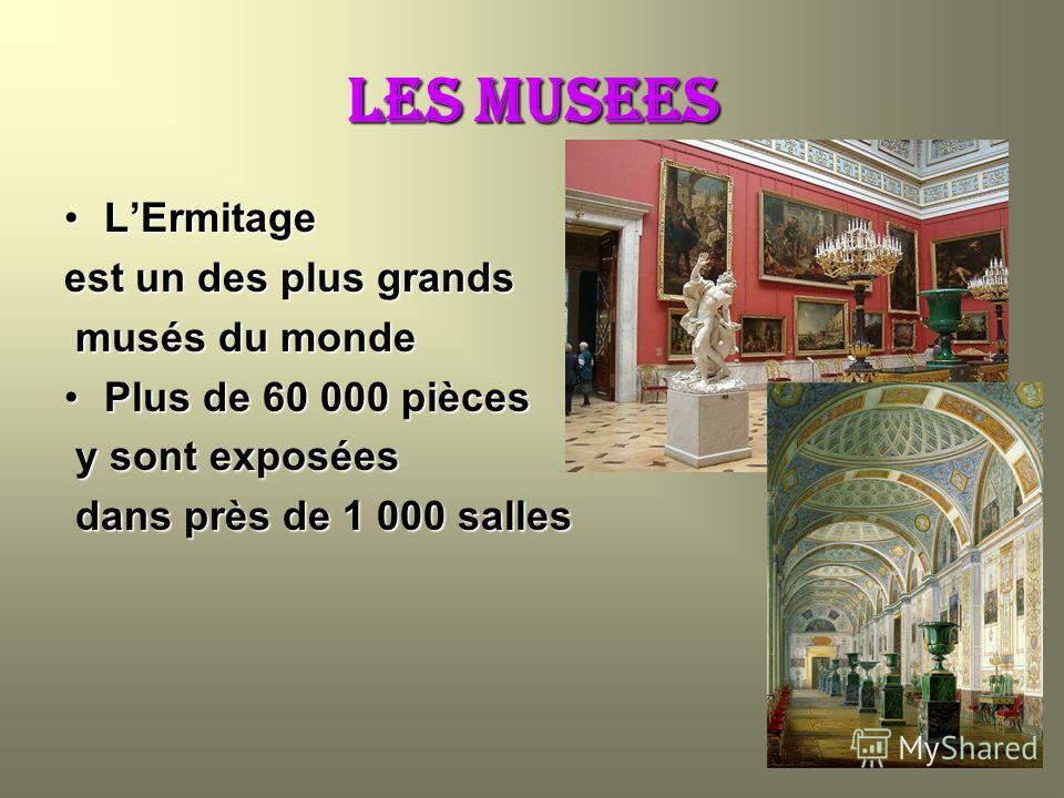 LES MUSEES LErmitageLErmitage est un des plus grands musés du monde musés du monde Plus de 60 000 piècesPlus de 60 000 pièces y sont exposées y sont exposées dans près de 1 000 salles dans près de 1 000 salles
