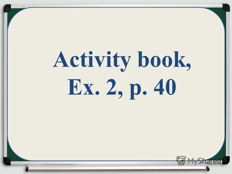 Activity book, Ex. 2, p. 40